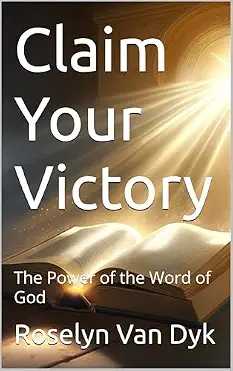 Claim Your Victory — The Power of the Word of God by Roselyn Van Dyk